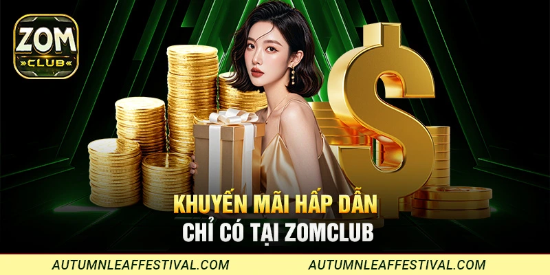Khuyến mãi hấp dẫn chỉ có tại Zomclub