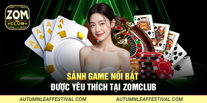 Sảnh game nổi bật được yêu thích tại ZomClub